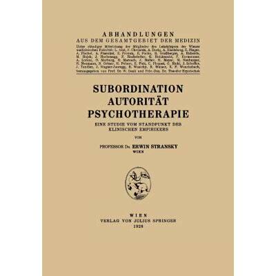 【4周达】Subordination Autorität Psychotherapie : Eine Studie vom Standpunkt des Klinischen Empirikers [9783709151563]