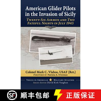 【3-4周达】American Glider Pilots in the Invasion of Sicily: Twenty-Six Airmen and Two Fateful Nights... [9781476699363]