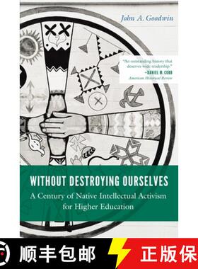 【3-4周达】Without Destroying Ourselves – A Century of Native Intellectual Activism for Higher Educa... [9781496244994]