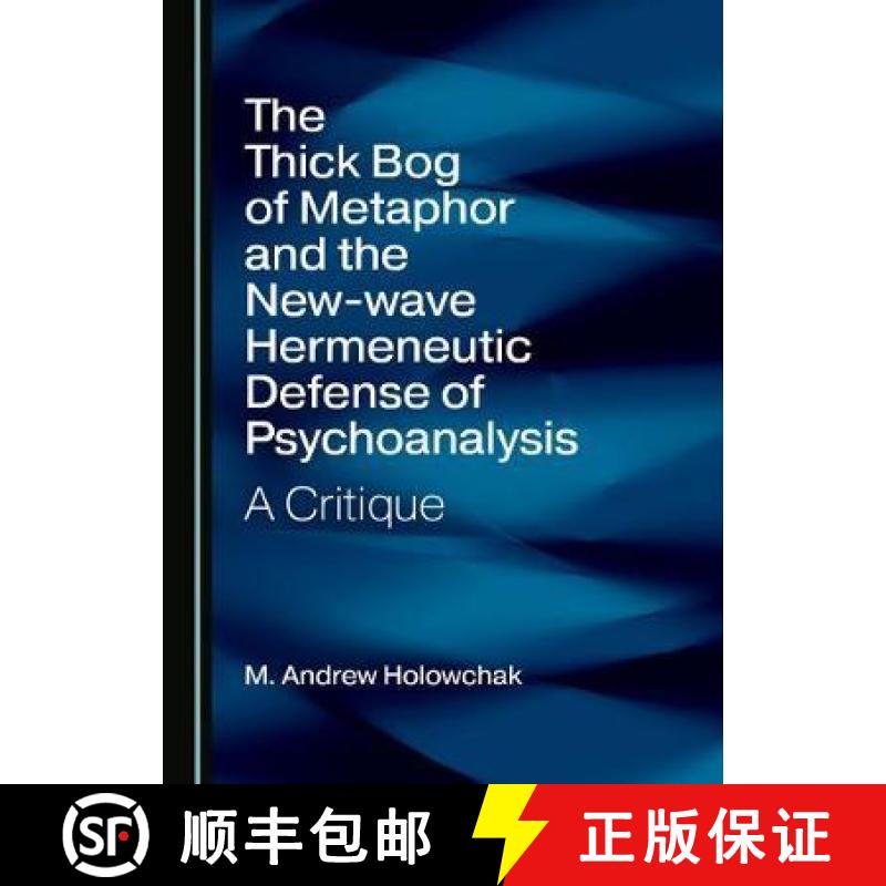 预订 The Thick Bog of Metaphor and the New-wave Hermeneutic Defense of Psychoanalysis : A Critique [9781527547278]