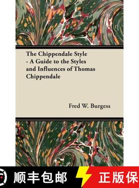 【3-4周达】The Chippendale Style - A Guide to the Styles and Influences of Thomas Chippendale [9781447444107]