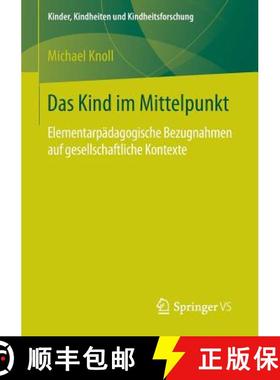 【3-4周达】Das Kind im Mittelpunkt : Elementarpädagogische Bezugnahmen auf gesellschaftliche Kontexte [9783658134327]