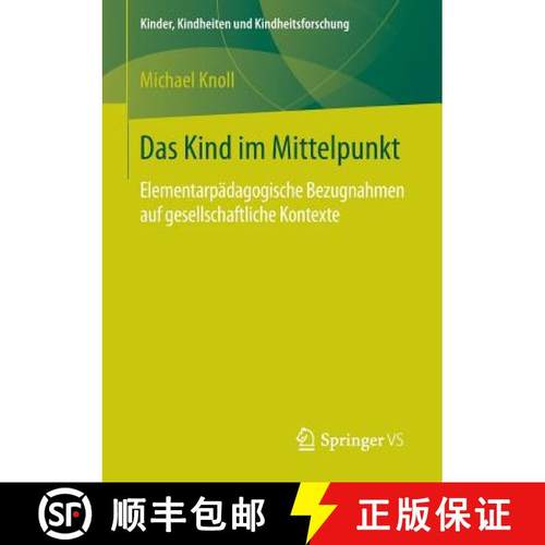 【3-4周达】Das Kind im Mittelpunkt : Elementarpädagogische Bezugnahmen auf gesellschaftliche Kontexte [9783658134327]
