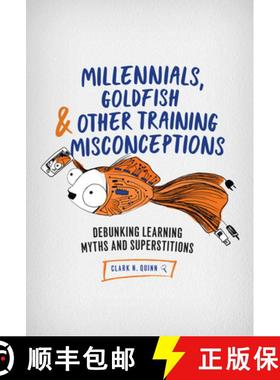 【3-4周达】Millennials, Goldfish & Other Training Misconceptions : Debunking Learning Myths and Super... [9781947308374]