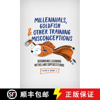 【3-4周达】Millennials, Goldfish & Other Training Misconceptions : Debunking Learning Myths and Super... [9781947308374]