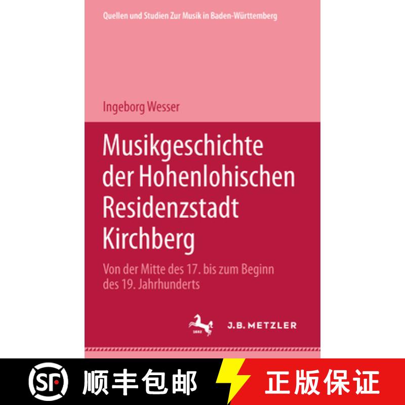 【3-4周达】Musikgeschichte Der Hohenlohischen Residenzstadt Kirchberg: Von Der Mitte Des 17. Bis Zum ... [9783476018458]