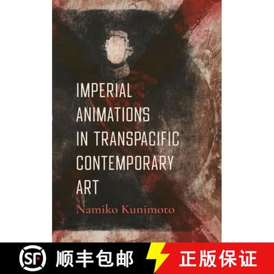 【3-4周达】Imperial Animations in Transpacific Contemporary Art (First Edition) (First Edition) (Firs... [9780520421585]