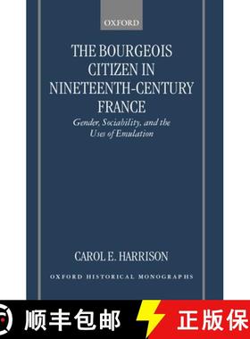 【3-4周达】The Bourgeois Citizen in Nineteenth Century France: Gender, Sociability, and the Uses of E... [9780198207771]