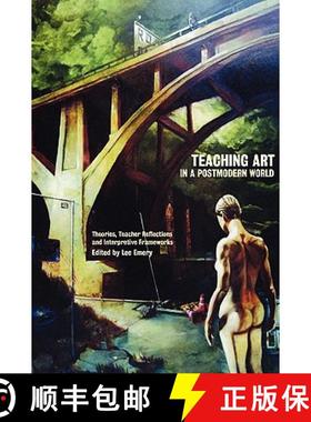 预订 Teaching Art in a Postmodern World: Theories, Teacher Reflections and Interpretive Frameworks [9781863355018]