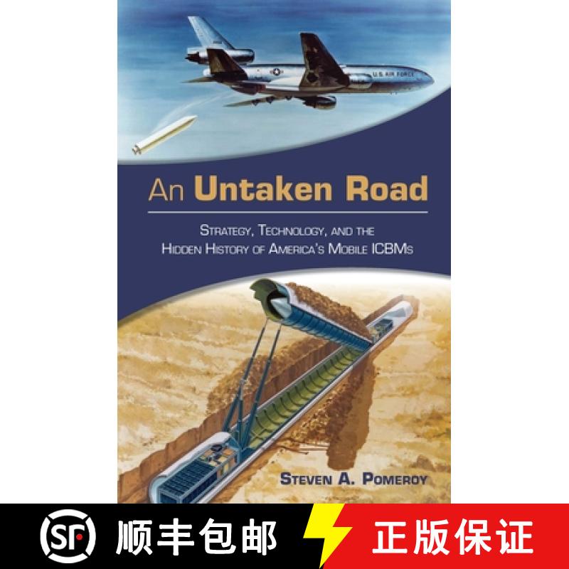 【3-4周达】An Untaken Road : Strategy, Technology, and the Hidden History of America's Mobile ICBMs [9781682476529]
