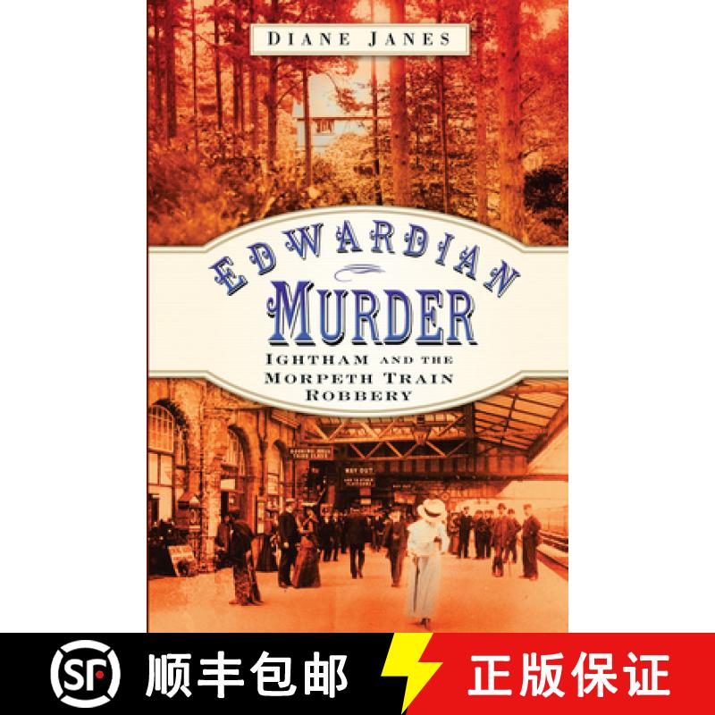 【3-4周达】Edwardian Murder: Ightham and the Morpeth Train Robbery [9780752449456]