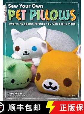 【3-4周达】Sew Your Own Pet Pillows: Twelve Huggable Friends You Can Easily Make [9781574213430]
