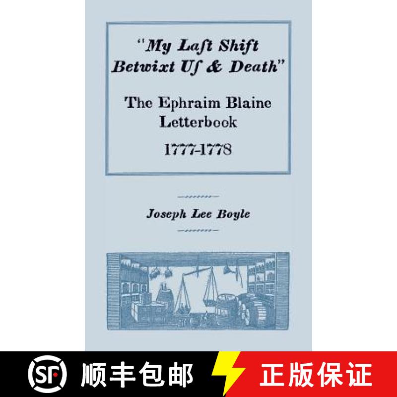 【2-3周达】My Last Shift Betwixt Us and Death: The Ephraim Blaine Letterbook, 1777-1778 [9780788417764]
