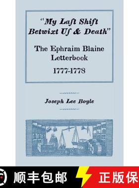 【3-4周达】My Last Shift Betwixt Us and Death: The Ephraim Blaine Letterbook, 1777-1778 [9780788417764]