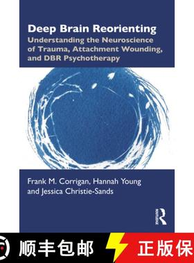 【3-4周达】Deep Brain Reorienting: Understanding the Neuroscience of Trauma, Attachment Wounding, and... [9781032556253]