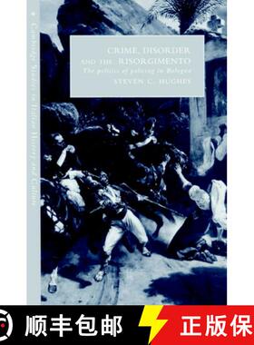 【3-4周达】Crime, Disorder, and the Risorgimento: The Politics of Policing in Bologna - Crime, Disord... [9780521893817]