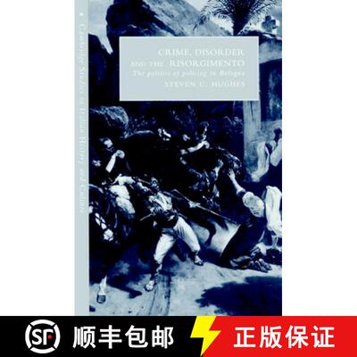 【3-4周达】Crime, Disorder, and the Risorgimento: The Politics of Policing in Bologna - Crime, Disord... [9780521893817]