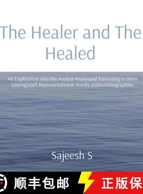 预订 The Healer and The Healed: An Exploration into the Analyst-Analysand Patterning in Doris Lessing... [9788193593042]