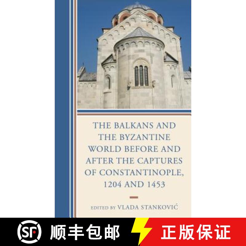 【3-4周达】The Balkans and the Byzantine World before and after the Captures of Constantinople, 1204 ... [9781498513272]