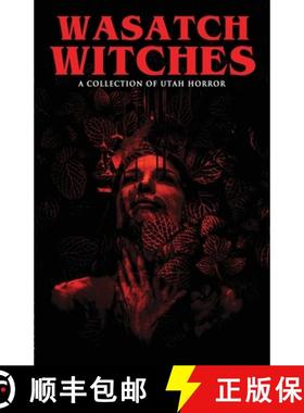【3-4周达】Wasatch Witches: A Collection of Utah Horror [9781732244627]