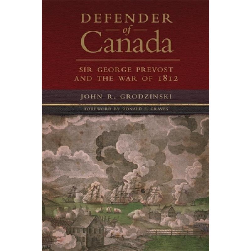 【4周达】Defender of Canada, Volume 40: Sir George Prevost and the War of 1812[9780806143873]