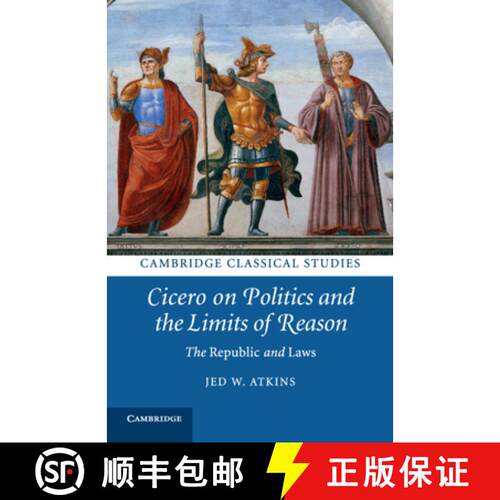 【3-4周达】Cicero on Politics and the Limits of Reason: The Republic and Laws [9781108816403]