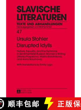 【3-4周达】Disrupted Idylls: Nature, Equality, and the Feminine in Sentimentalist Russian Women’s Wr... [9783631668030]