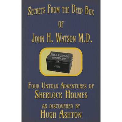 【4周达】Secrets from the Deed Box of John H. Watson M.D.: Four Untold Adventures of Sherlock Holmes [9781912605231]