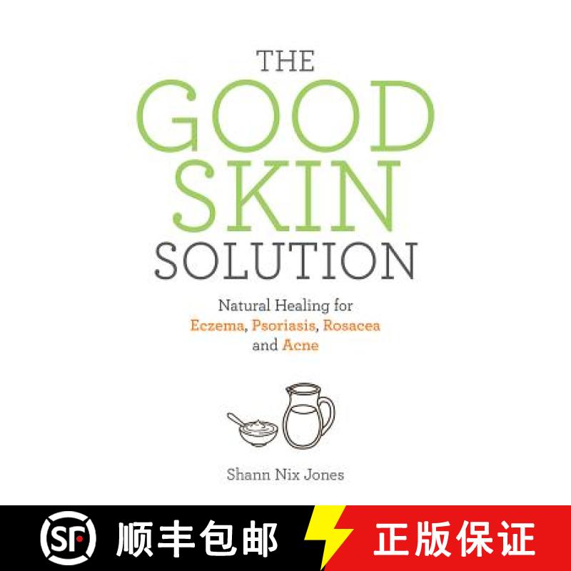 【2-3周达】The Good Skin Solution: Natural Healing for Eczema, Psoriasis, Rosacea and Acne [9781781808023]
