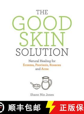 【3-4周达】The Good Skin Solution: Natural Healing for Eczema, Psoriasis, Rosacea and Acne [9781781808023]