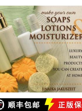 【3-4周达】Make Your Own Soaps, Lotions, & Moisturizers : Luxury Beauty Products You Can Create at Home [9780811715393]