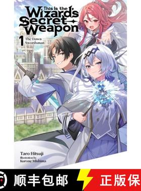 【3-4周达】This Is the Wizard's Secret Weapon, Vol. 1 (Light Novel): The Dawn Swordsman Volume 1 [9798855408690]