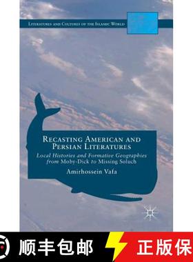 【3-4周达】Recasting American and Persian Literatures : Local Histories and Formative Geographies fro... [9783319404684]