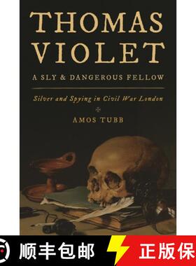 【3-4周达】Thomas Violet, a Sly and Dangerous Fellow : Silver and Spying in Civil War London [9781442275065]