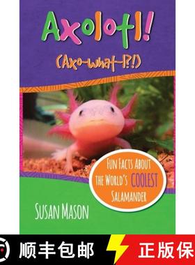 预订 Axolotl!: Fun Facts About the World's Coolest Salamander - An Info-Picturebook for Kids [9780995570702]