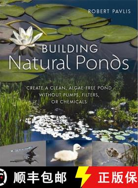 【3-4周达】Building Natural Ponds : Create a Clean, Algae-free Pond without Pumps, Filters, or Chemicals [9780865718456]