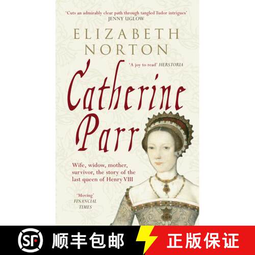 【3-4周达】Catherine Parr: Wife, Widow, Mother, Survivor, the Story of the Last Queen of Henry VIII [9781445603834]