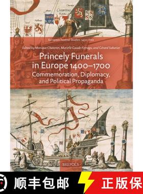 【3-4周达】Princely Funerals in Europe, 1400-1700 : Commemoration, Diplomacy, and Political Propaganda [9782503587431]
