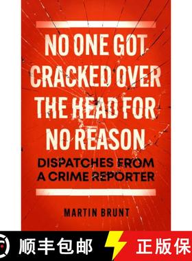 【3-4周达】No One Got Cracked Over the Head for No Reason: Dispatches from a Crime Reporter [9781785907784]