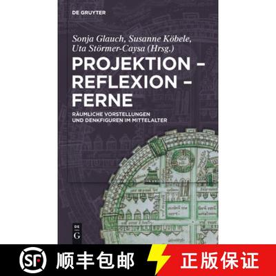 【3-4周达】Projektion - Reflexion - Ferne: Räumliche Vorstellungen Und Denkfiguren Im Mittelalter [9783110221459]
