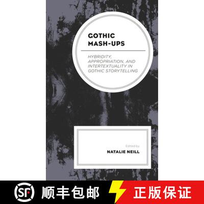 【3-4周达】Gothic Mash-Ups : Hybridity, Appropriation, and Intertextuality in Gothic Storytelling [9781793636591]