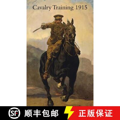 【3-4周达】CAVALRY TRAINING 1912 : Reprinted With Amendments 1915 [9781783312702]