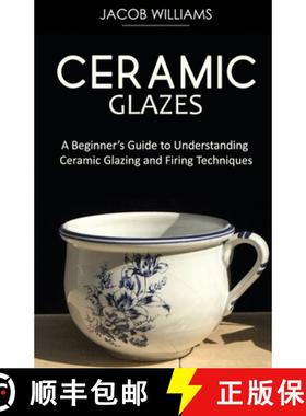 【3-4周达】Ceramic Glazes: A Beginner's Guide to Understanding Ceramic Glazing and Firing Techniques [9781951345679]
