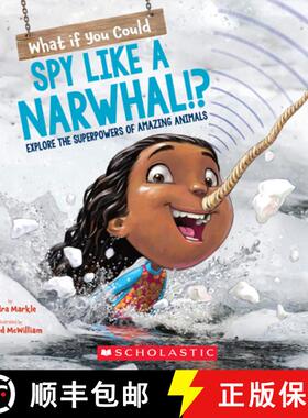 【3-4周达】What If You Could Spy like a Narwhal!?: Explore the Superpowers of Amazing Animals: Explor... [9781338356090]