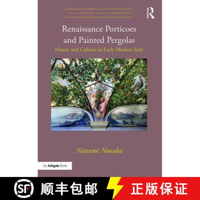 【3-4周达】Renaissance Porticoes and Painted Pergolas: Nature and Culture in Early Modern Italy [9781472460530]