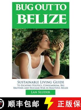 预订 Bug Out to Belize: Sustainable Living Guide to Escaping Politics, Consumerism, Big Brother and N... [9780999434826]