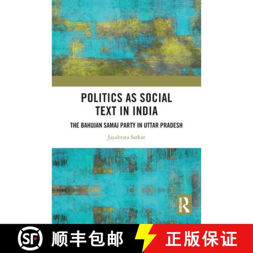【3-4周达】Politics as Social Text in India: The Bahujan Samaj Party in Uttar Pradesh [9780367753085]