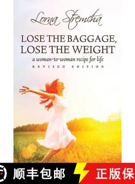 预订 Lose the Baggage, Lose the Weight: A Woman-to-Woman Recipe for Life [9780991309900]