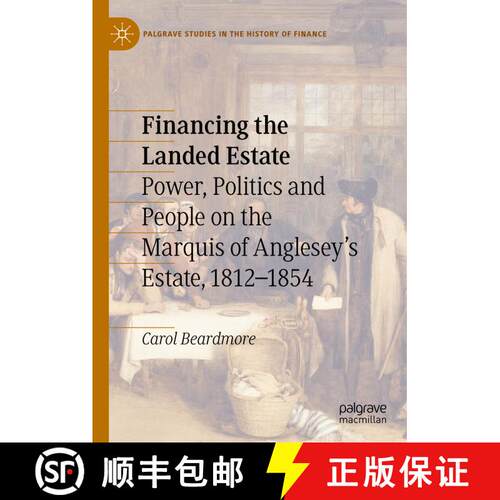 【3-4周达】精装 Financing the Landed Estate : Power, Politics and People on the Marquis of Anglesey's... [9783030145514]