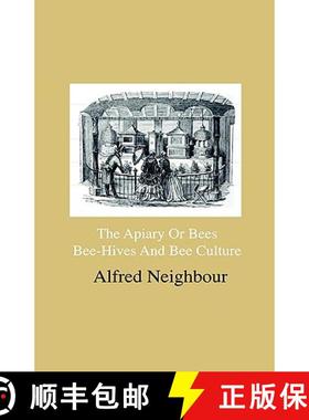 【3-4周达】The Apiary Or Bees, Bee-Hives And Bee Culture - Being A Familiar Account Of The Habits Of ... [9781444643053]